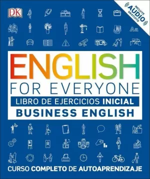 ENGLISH FOR EVERYONE - BUSINESS ENGLISH. LIBRO DE EJERCICIOS  (NIVEL INICIAL)