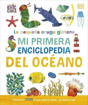LA PEQUEÑA ORUGA GLOTONA: MI PRIMERA ENCICLOPEDIA DEL OCÉANO