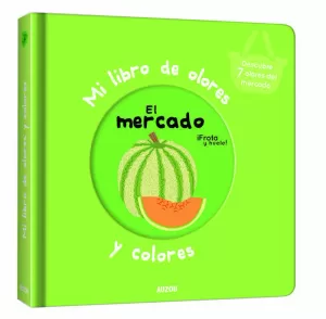 MI LIBRO DE OLORES Y COLORES. EL MERCADO MI LIBRO DE OLORES Y COLORES. EL MERCADO