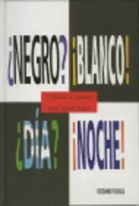 ¿NEGRO? ¡BLANCO! ¿DÍA? ¡NOCHE!