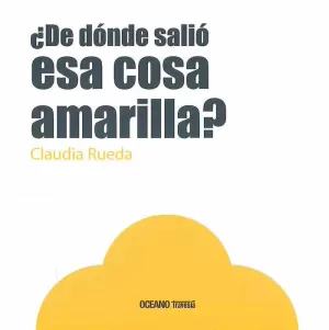 ¿ DE DÓNDE SALIÓ ESA COSA AMARILLA? ¿ DE DÓNDE SALIÓ ESA COSA AMARILLA?