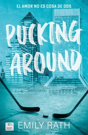 PUCKING AROUND. EL AMOR NO ES COSA DE DOS PUCKING AROUND. EL AMOR NO ES COSA DE DOS