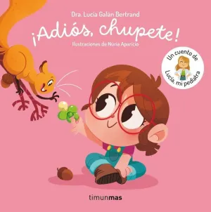 ¡ADIÓS, CHUPETE! UN CUENTO DE LUCÍA, MI PEDIATRA
