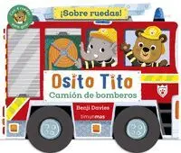 OSITO TITO. ¡SOBRE RUEDAS! CAMIÓN DE BOMBEROS