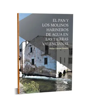 EL PAN Y LOS MOLINOS HARINEROS DE AGUA EN LAS TIERRAS VALENCIANAS