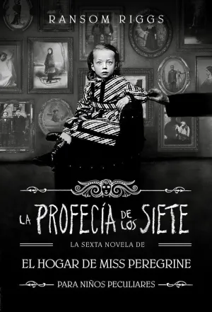 LA PROFECÍA DE LOS SIETE (EL HOGAR DE MISS PEREGRINE PARA NIÑOS PECULIARES 6) LA PROFECÍA DE LOS SIETE (EL HOGAR DE MISS PEREGRINE PARA NIÑOS PECULIARES 6)