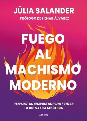 FUEGO AL MACHISMO MODERNO FUEGO AL MACHISMO MODERNO