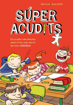 SÚPER ACUDITS - ELS ACUDITS MÉS DIVERTITS SOBRE EL LLOC MÉS AVORRIT DEL MÓN: L'ESCOLA!
