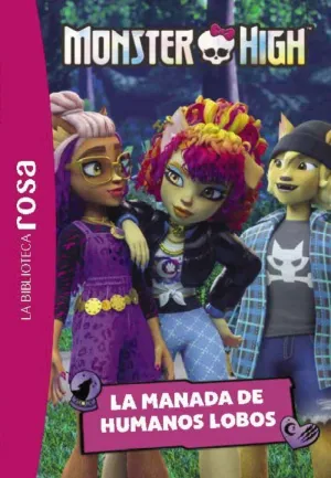 LA BIBLIOTECA ROSA. MONSTER HIGH, 4. LA MANADA DE HUMANOS LOBOS