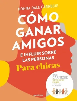 CÓMO GANAR AMIGOS E INFLUIR SOBRE LAS PERSONAS (PARA CHICAS) CÓMO GANAR AMIGOS E INFLUIR SOBRE LAS PERSONAS (PARA CHICAS)
