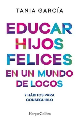 EDUCAR HIJOS FELICES EN UN MUNDO DE LOCOS