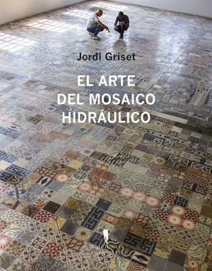 EL ARTE DEL MOSAICO HIDRÁULICO EL ARTE DEL MOSAICO HIDRÁULICO