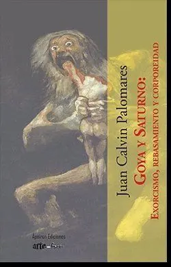 GOYA Y SATURNO EXORCISMO REBASAMIENTO Y CORPOREIDAD GOYA Y SATURNO EXORCISMO REBASAMIENTO Y CORPOREIDAD