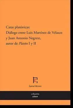CATAS PLATÓNICAS: DIÁLOGO ENTRE LUIS MARTÍNEZ DE VELASCO Y JUAN ANTONIO NEGRETE, AUTOR DE 