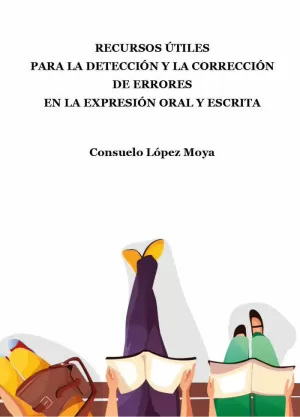 RECURSOS ÚTILES  PARA LA DETECCIÓN Y LA CORRECCIÓN DE ERRORES  EN LA EXPRESIÓN ORAL Y ESCRITA