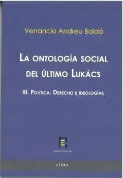 LA ONTOLOGIA SOCIAL DEL ULTIMO LUKACS III POLITICA, DERECHO