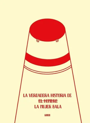 LA VERDADERA HISTORIA DE LA MUJER BALA LA VERDADERA HISTORIA DE LA MUJER BALA