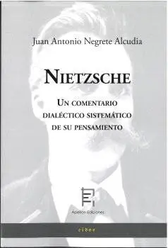 NIETZSCHE. UN COMENTARIO DIALÉCTICO SISTEMÁTICO DE SU PENSAMIENTO