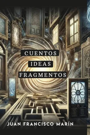 CUENTOS, IDEAS, FRAGMENTOS CUENTOS, IDEAS, FRAGMENTOS
