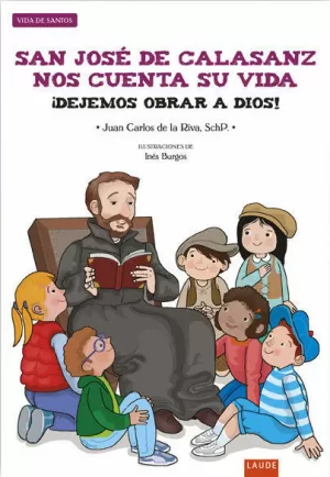 SAN JOSÉ DE CALASANZ NOS CUENTA SU VIDA : ¡DEJEMOS OBRAR A DIOS!