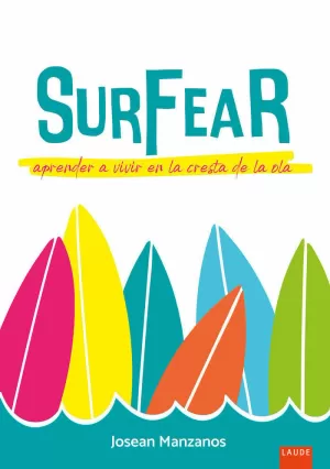SURFEAR. APRENDER A VIVIR EN LA CRESTA DE LA OLA