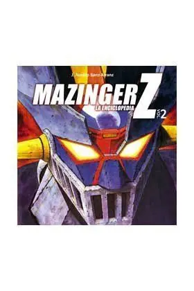 MAZINGER Z: LA ENCICLOPEDIA. VOL. 2 MAZINGER Z: LA ENCICLOPEDIA. VOL. 2