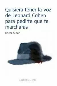 QUISIERA TENER LA VOZ DE LEONARD COHEN PARA PEDIRTE QUE TE MARCHARAS QUISIERA TENER LA VOZ DE LEONARD COHEN PARA PEDIRTE QUE TE MARCHARAS