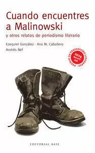 CUANDO ENCUENTRES A MALINOWSKI Y OTROS RELATOS DE PERIODISMO LITERARIO CUANDO ENCUENTRES A MALINOWSKI Y OTROS RELATOS DE PERIODISMO LITERARIO