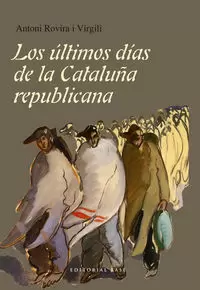 LOS ÚLTIMOS DÍAS DE LA CATALUÑA REPUBLICANA LOS ÚLTIMOS DÍAS DE LA CATALUÑA REPUBLICANA