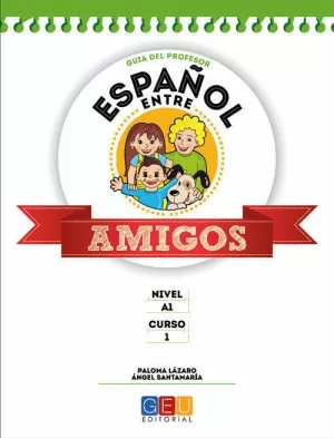 ESPAÑOL ENTRE AMIGOS 1, NIVEL A1. GUÍA DEL PROFESOR