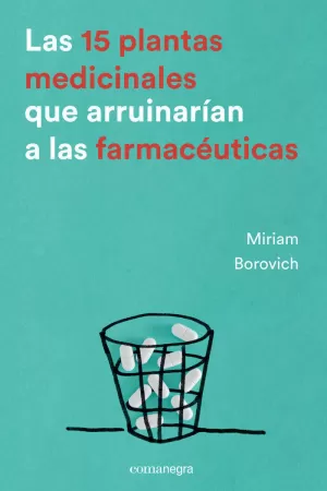 LAS 15 PLANTAS MEDICINALES QUE ARRUINARÍAN A LAS FARMACÉUTICAS LAS 15 PLANTAS MEDICINALES QUE ARRUINARÍAN A LAS FARMACÉUTICAS