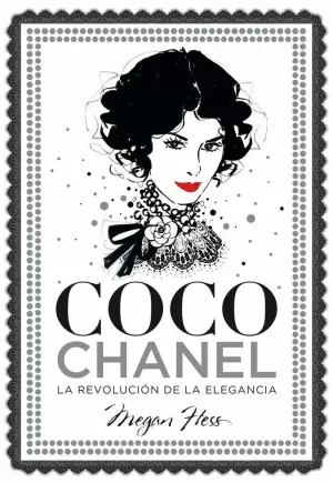 COCO CHANEL. LA REVOLUCIÓN DE LA ELEGANCIA COCO CHANEL. LA REVOLUCIÓN DE LA ELEGANCIA