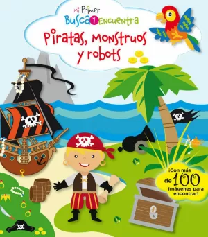 MI PRIMER BUSCA Y ENCUENTRA. PIRATAS, MONSTRUOS Y ROBOTS MI PRIMER BUSCA Y ENCUENTRA. PIRATAS, MONSTRUOS Y ROBOTS