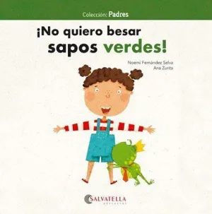 ¡NO QUIERO BESAR SAPOS VERDES! ¡NO QUIERO BESAR SAPOS VERDES!