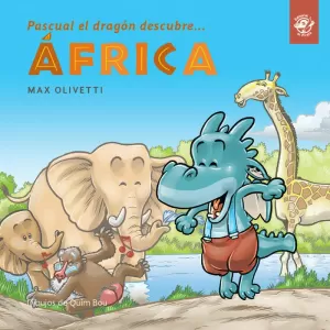 PASCUAL EL DRAGÓN DESCUBRE ÁFRICA: LIBROS INFANTILES NIÑOS 4 A 7 AÑOS: EN LETRA DE IMPRENTA