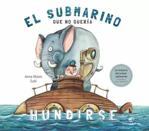 EL SUBMARINO QUE NO QUERÍA HUNDIRSE: CUENTO INFANTIL DIVERTIDO PARA NIÑOS DE 3 A 7 AÑOS