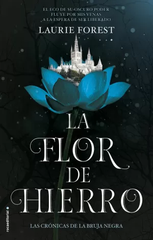 LA FLOR DE HIERRO (LAS CRÓNICAS DE LA BRUJA NEGRA 2)