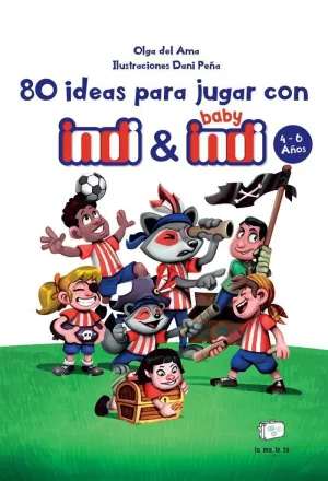 80 IDEAS PARA JUGAR CON INDI Y BABY INDI 4-6 AÑOS