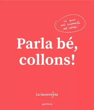 PARLA BÉ, COLLONS PARLA BÉ, COLLONS