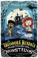 THEODORA HENDRIX Y LA MONSTRUOSA LIGA DE LOS MONSTRUOS (THEODORA HENDRIX 1)