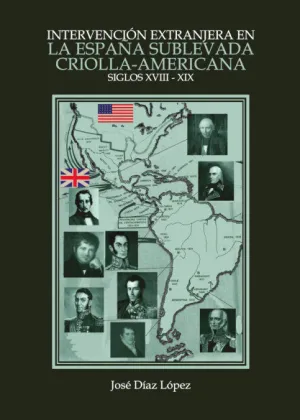 INTERVENCIÓN EXTRANJERA EN LA ESPAÑA SUBLEVADA CRIOLLA-AMERICANA (SIGLO XVIII-XIX)