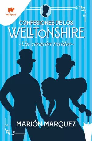 UN CORAZÓN TRAIDOR (CONFESIONES DE LOS WELLTONSHIRE 3) UN CORAZÓN TRAIDOR (CONFESIONES DE LOS WELLTONSHIRE 3)