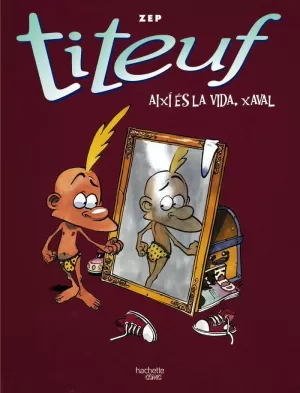 AIXÍ ÉS LA VIDA, XAVAL. RECOPILATORI DELS CÒMICS DE TITEUF, 2, 3, 4