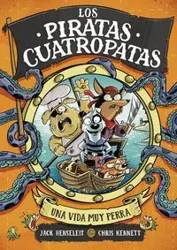 LOS PIRATAS CUATROPATAS 1 - UNA VIDA MUY PERRA