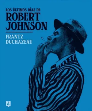 LOS ÚLTIMOS DÍAS DE ROBERT JOHNSON