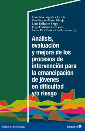 ANÁLISIS, EVALUACIÓN Y MEJORA DE LOS PROCESOS DE INTERVENCIÓN PARA LA EMANCIPACIÓN DE JÓVENES EN DIFICULTAD Y/O RIESGO