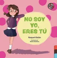 NO SOY YO, ERES TÚ