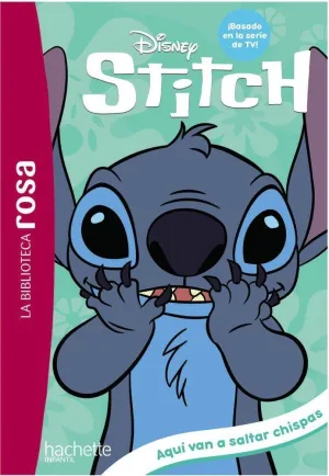 LA BIBLIOTECA ROSA. STITCH, 5. AQUÍ VAN A SALTAR CHISPAS