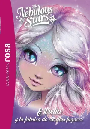 LA BIBLIOTECA ROSA. NEBULOUS STARS, 4. ESTRELIA Y LA FÁBRICA DE ESTRELLAS FUGACES