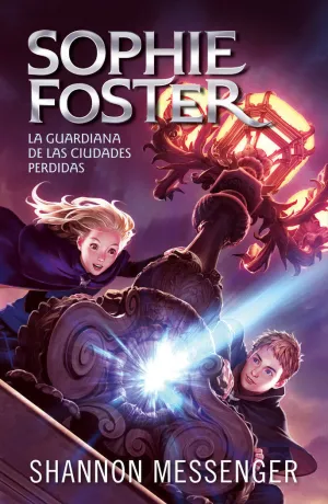 SOPHIE FOSTER 1 - LA GUARDIANA DE LAS CIUDADES PERDIDAS SOPHIE FOSTER 1 - LA GUARDIANA DE LAS CIUDADES PERDIDAS